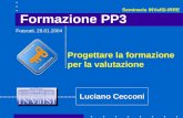 Formazione PP3 Progettare la formazione per la valutazione Luciano Cecconi Frascati, 28.01.2004 Seminario INValSI-IRRE.