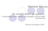 Gli uomini dietro gli specchi. il networking come motore e linguaggio nelletà della conoscenza Firenze 20 Marzo 2007 Michele Mezza.