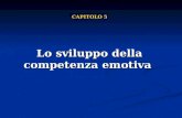 Lo sviluppo della competenza emotiva CAPITOLO 5. 2Luigi Anolli - Le emozioni 5° Lo sviluppo della competenza emotiva 5° Lo sviluppo della competenza emotiva.