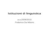 Istituzioni di linguistica a.a.2009/2010 Federica Da Milano.