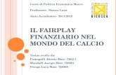 IL FAIRPLAY FINANZIARIO NEL MONDO DEL CALCIO Tesina svolta da: Fumagalli Alessio Matr. 730211 Mandelli Jacopo Matr. 728321 Perego Luca Matr. 728309 Corso.