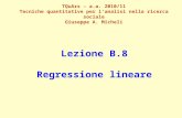 Lezione B.8 Regressione lineare TQuArs – a.a. 2010/11 Tecniche quantitative per lanalisi nella ricerca sociale Giuseppe A. Micheli.