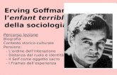 Erving Goffman: lenfant terrible della sociologia Percorso lezione Biografia Contesto storico-culturale Pensiero: - Lordine dellinterazione - Distanza.