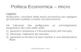 Politica Economica - micro1 Politica Economica – micro Oggetto: Analizzare i contributi della teoria economica per spiegare gli interventi pubblici a livello.