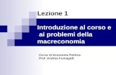 Lezione 1 Introduzione al corso e ai problemi della macreconomia Corso di Economia Politica Prof. Andrea Fumagalli.