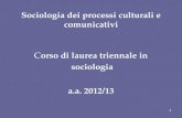 Sociologia dei processi culturali e comunicativi Corso di laurea triennale in sociologia a.a. 2012/13 1.