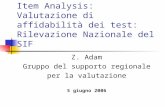 Item Analysis: Valutazione di affidabilità dei test: Rilevazione Nazionale del SIF Z. Adam Gruppo del supporto regionale per la valutazione 5 giugno 2006.