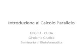 Introduzione al Calcolo Parallelo GPGPU – CUDA Girolamo Giudice Seminario di Bioinformatica.
