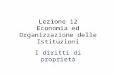 Lezione 12 Economia ed Organizzazione delle Istituzioni I diritti di proprietà
