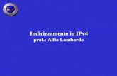 Indirizzamento in IPv4 prof.: Alfio Lombardo. Internetworking Protocol vers.4 Indirizzamento Instradamento Frammentazione.