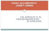 Gli APPALTI E IL TRASFERIMENTO DAZIENDA Anno accademico (2007-200 8 )