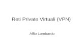 Reti Private Virtuali (VPN) Alfio Lombardo. VPN: servizi Fornire servizi di comunicazione aziendale (utenza Business): –Autenticazione: i dati sono originati.