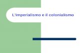 Limperialismo e il colonialismo. Che cosa si intende per IMPERIALISMO? Che cosa per COLONIALISMO? Quale è il periodo interessato?