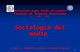 1 Università degli Studi di Catania Facoltà di Scienze Politiche A.A. 2004 - 2005 Sociologia dei media a cura di Graziella Priulla e Guido Nicolosi.