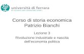Corso di storia economica Patrizio Bianchi Lezione 3 Rivoluzione industriale e nascita delleconomia politica.
