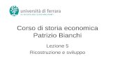 Corso di storia economica Patrizio Bianchi Lezione 5 Ricostruzione e sviluppo.