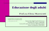 Educazione degli adulti Educazione degli adulti Prof.ssa Elena Marescotti Lezioni del 21 e 22 marzo 2011 Dispense a solo uso didattico interno Elena Marescotti.
