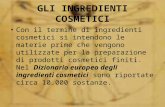 GLI INGREDIENTI COSMETICI Con il termine di ingredienti cosmetici si intendono le materie prime che vengono utilizzate per la preparazione di prodotti.