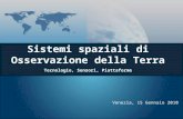 Sistemi spaziali di Osservazione della Terra Tecnologie, Sensori, Piattaforme Venezia, 15 Gennaio 2010.