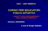 CORSO PER EDUCATORI FISICO-SPORTIVI ASPETTI PSICOPEDAGOGICI DELLINSEGNAMENTO. Genova, 15/10/2011 a cura di Sergio Sabatini ADO – UISP GENOVA.