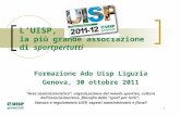 1 LUISP, la più grande associazione di sportpertutti Formazione Ado Uisp Liguria Genova, 30 ottobre 2011 Area associazionistica: organizzazione del mondo.