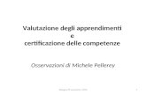 Valutazione degli apprendimenti e certificazione delle competenze Osservazioni di Michele Pellerey 1Bologna 23 novembre 2010.