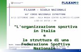 1 Lorganizzazione sportiva in Italia e la struttura di una Federazione Sportiva Nazionale FIJLKAM – SCUOLA NAZIONALE 63° CORSO NAZIONALE ISTRUTTORE 8/13.