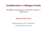 Eudaimonia e sviluppo locale Reddito, benessere e felicità: teoria e indicatori Roberto Burlando Dipartimento di Economia Università di Torino.