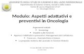Modulo: Aspetti adattativi e preventivi in Oncologia Argomenti trattati: Screening; Impatto sulle funzioni; Approcci riabilitativi e preventivi, Management.