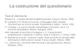La costruzione del questionario Testi di riferimento Bolasco S., Lanalisi dei dati multidimensionali, Carocci, Roma, 1999. M. Cardano e R. Miceli (a cura.