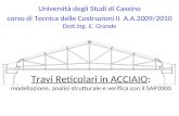Travi Reticolari in ACCIAIO: modellazione, analisi strutturale e verifica con il SAP2000 Università degli Studi di Cassino corso di Tecnica delle Costruzioni.