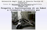 Progetto e Realizzazione di un Robot a Cinematica Parallela per Applicazioni Mediche Università degli Studi di Brescia Facoltà di Ingegneria Corso di Dottorato.