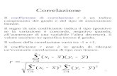 1 Correlazione Il coefficiente di correlazione r è un indice campionario del grado e del tipo di associazione lineare. Il segno di tale coefficiente indica.