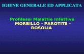 IGIENE GENERALE ED APPLICATA Profilassi Malattie Infettive MORBILLO - PAROTITE - ROSOLIA.