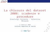 La chiusura del dataset 2008: scadenze e procedure Gianluigi Ferrante - Valentina Minardi 6 Febbraio 2009 Istituto Superiore di Sanità