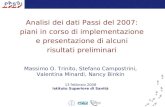 1 Massimo O. Trinito, Stefano Campostrini, Valentina Minardi, Nancy Binkin 13 febbraio 2008 Istituto Superiore di Sanità Analisi dei dati Passi del 2007: