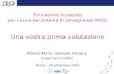 Formazione a cascata per lavvio del sistema di sorveglianza PASSI Una vostra prima valutazione Alberto Perra, Gabriele Fontana Gruppo Tecnico PASSI Roma.