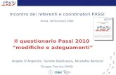 Incontro dei referenti e coordinatori PASSI Roma, 18 Dicembre 2009 Angelo DArgenzio, Sandro Baldissera, Nicoletta Bertozzi Gruppo Tecnico PASSI Il questionario.