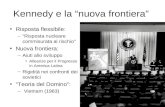 Kennedy e la nuova frontiera Risposta flessibile: –Risposta nucleare commisurata al rischio Nuova frontiera: –Aiuti allo sviluppo Alleanze per il Progresso.