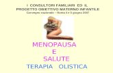 MENOPAUSA E SALUTE TERAPIA OLISTICA I CONSULTORI FAMILIARI ED IL PROGETTO OBIETTIVO MATERNO INFANTILE Convegno nazionale – Roma 4 e 5 giugno 2007.