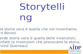 1 Storytelling La grande storia vera è quella delle invenzioni; sono infatti le invenzioni che provocano la storia. (Raymond Queneau) La sola storia vera