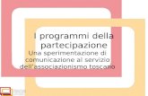 I programmi della partecipazione Una sperimentazione di comunicazione al servizio dellassociazionismo toscano.