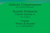 Istituto Comprensivo San Gavino Monreale Scuola Primaria Classe Quinta A Via Goldoni Progetto Fisco & Scuola a. s. 2010/2011.