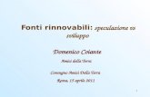 1 Fonti rinnovabili: speculazione vs sviluppo Domenico Coiante Amici della Terra Convegno Amici Della Terra Roma, 15 aprile 2011.
