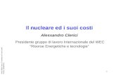 1 Amici della Terra Il nucleare ed i suoi costi Roma, 15/04/2011 Il nucleare ed i suoi costi Alessandro Clerici Presidente gruppo di lavoro Internazionale.
