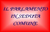 IL PARLAMENTO IN SEDUTA COMUNE. Il parlamento Italiano si compone di due camere : La Camera dei Deputati, formata da 630 deputati con sede a Roma nel.