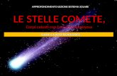 Le comete LE STELLE COMETE, Corpi celesti con una coda luminosa APPROFONDIMENTO LEZIONE SISTEMA SOLARE CLASSE 4 A LICEO TECNOLOGICO CLASSE 4 A LICEO TECNOLOGICO.