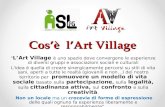 Cosè lArt Village " LArt Village è uno spazio dove convergono le esperienze di diversi gruppi e associazioni sociali e culturali L'idea è quella di creare.