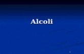 1 Alcoli. Alcoli Nomenclatura Si denominano dal nome dell alcano corrispondente aggiungendo il suffisso olo. Anche in questo caso bisogna selezionare.