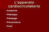 Lapparato cardiocircolatorio -Anatomia -Fisiologia -Patologia -Prevenzione -Fonti.